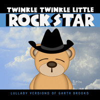 Twinkle Twinkle Little Rock Star - Lullaby Versions of Garth Brooks