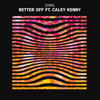 Syris feat. Caley Kenny - Better Off (Explicit)