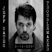Jeff Bates - Troublemaker