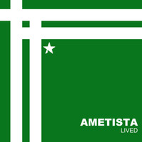 Ametista - Lived