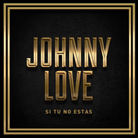 Johnny Love - Si Tu No Estas