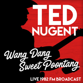 Ted Nugent - Wang Gang Sweet Poontang (Live 1982 FM Broadcast)