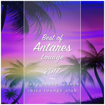 Deep House Lounge - Best of Antares Lounge 2017