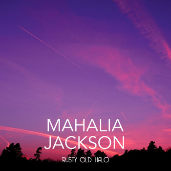Mahalia Jackson - Rusty Old Halo
