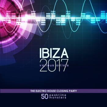 Various Artists - IBIZA 2017 - The Electro House Closing Party (50 Peaktime Monsters)