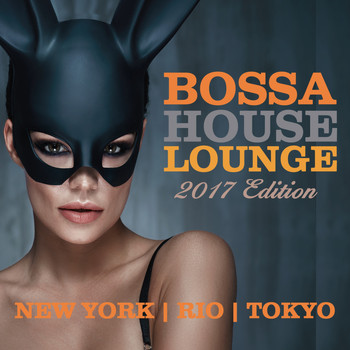 Various Artists - Bossa House Lounge 2017 Edition (New York, Rio, Toyko)