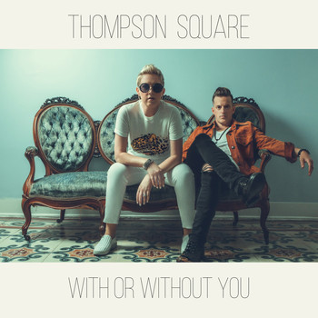 Thompson Square - With or Without You