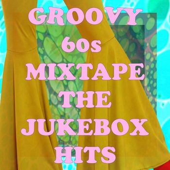 Various Artists - Groovy '60s Mixtape: The Jukebox Hits