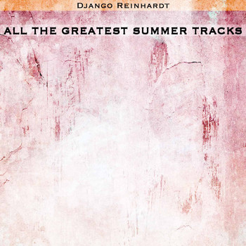 Django Reinhardt - All the Greatest Summer Tracks