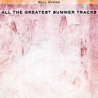 Bill Evans - All the Greatest Summer Tracks
