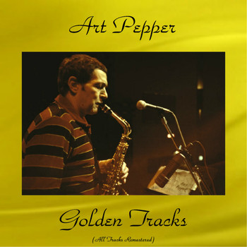 Art Pepper - Art Pepper Golden Tracks (All Tracks Remastered)