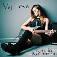 Kaylin Roberson - My Love
