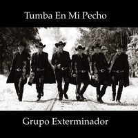 Grupo Exterminador - Tumba En Mi Pecho