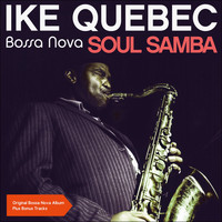 Ike Quebec - Bossa Nova Soul Samba (Original Album with Bonus Tracks)