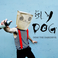 Demi the Daredevil - Sly Dog