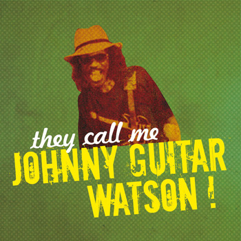 Johnny Guitar Watson - They Call Me Johnny Guitar Watson!