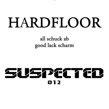 Hardfloor - All Schuck Ab / Good Lack Scharm
