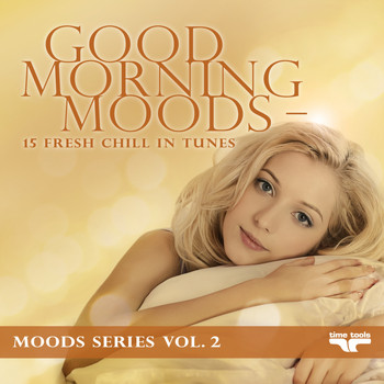 Various Artists - Good Morning Moods - 15 fresh Chill in tunes - Moods Series, Vol. 2