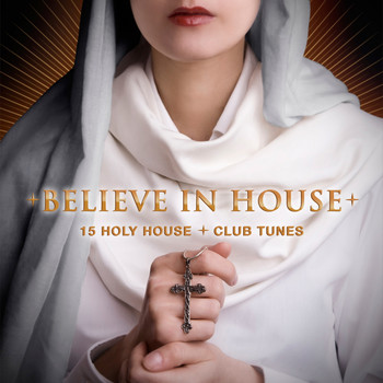 Various Artists - Believe in House - 15 Holy House & Club Tunes