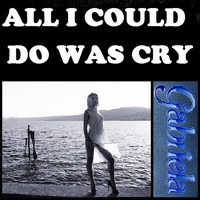 Gabriela - ALL I COULD DO WAS CRY