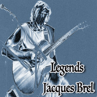 Jacques Brel - Legends: Jacques Brel