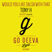 Tony H - Would You Like Salsa with That