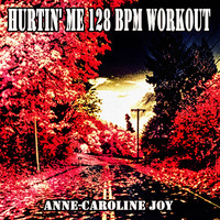 Anne-Caroline Joy - Hurtin' Me 128 BPM Workout (Stefflon Don, French Montana covered 128 BPM)