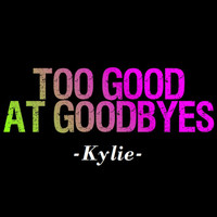 Kylie - Too Good at Goodbyes