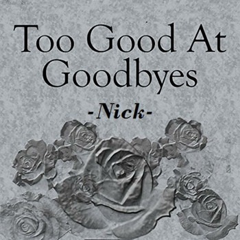 Nick - Too Good at Goodbyes