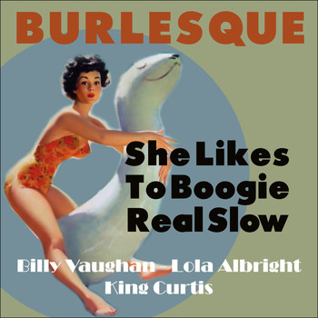 Various Artists - She Likes To Boogie Real Slow (Burlesque Classics)