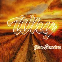 Jose Sanchez - Why