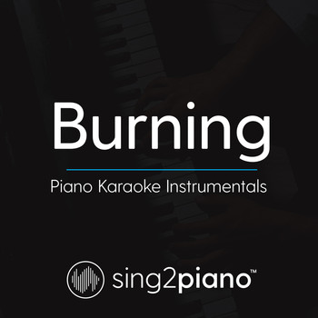 Sing2Piano - Burning (Piano Karaoke Instrumentals)