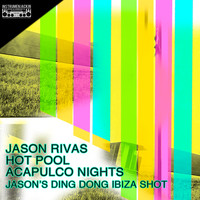 Jason Rivas, HOT POOL - Acapulco Nights (Jason's Ding Dong Ibiza Shot)