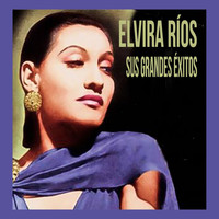 Elvira Rios - Elvira Ríos - Sus Grandes Éxitos