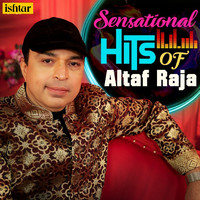 Altaf Raja - Sensational Hits Of Altaf Raja