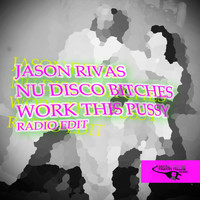 Jason Rivas, Nu Disco Bitches - Work This Pussy (Radio Edit [Explicit])