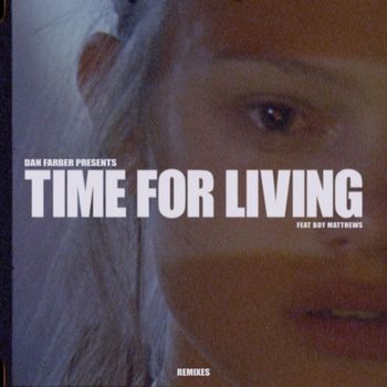 Dan Farber - Time For Living (feat. Boy Matthews) (Remixes)