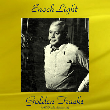Enoch Light - Enoch Light Golden Tracks (All Tracks Remastered)