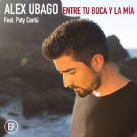 Alex Ubago - Entre tu boca y la mía EP (feat. Paty Cantú)
