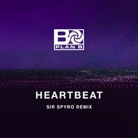 Plan B - Heartbeat (Sir Spyro Remix)
