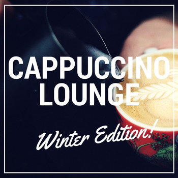 Various Artists - Cappuccino Lounge - Winter Edition (Smooth & Relaxed Cosy Winter Coffee Lounge & Smooth Jazz Music)