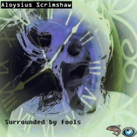 Aloysius Scrimshaw - Surrounded by Fools
