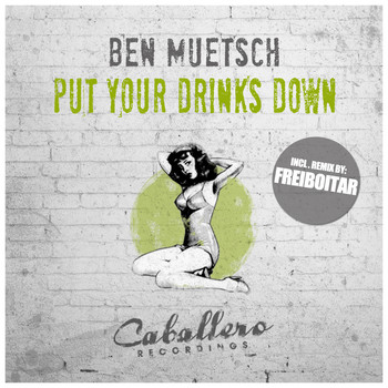 Ben Muetsch - Put Your Drinks Down