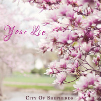 City of Shepherds - Your Lie