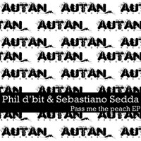 Phil D'bit &amp;  Sebastiano Sedda - Pass Me the Peach