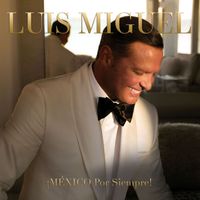 Luis Miguel - ¡MÉXICO Por Siempre!