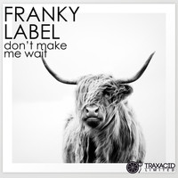 Franky Label - Don't Make Me Wait