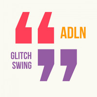 ADLN - Glitch Swing