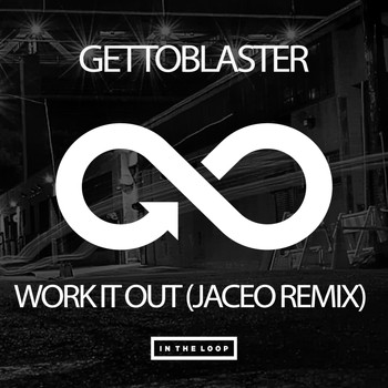 Gettoblaster - Work It Out (Jaceo Remix)