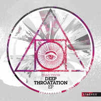 Chad Tyson - Deep Throatation EP